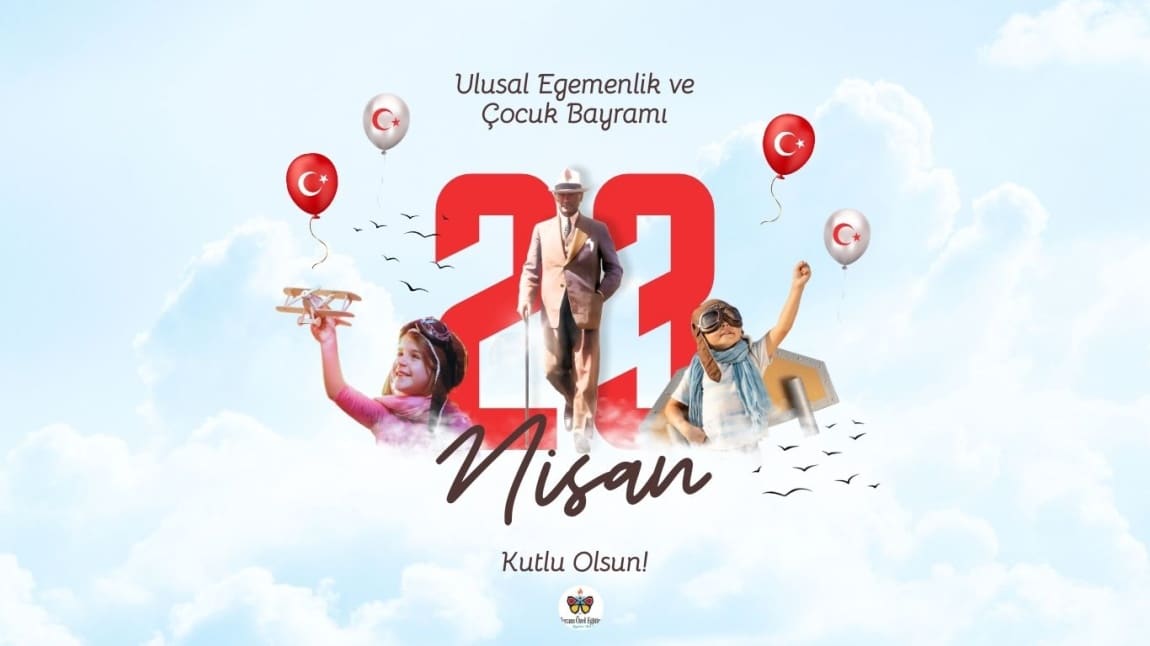 23 Nisan Ulusal Egemenlik ve Çocuk Bayramı Kutlu Olsun